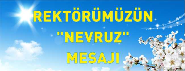 REKTÖRÜMÜZÜN NEVRUZ BAYRAMI MESAJI