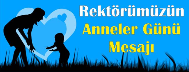Rektörümüzün, Anneler Günü Mesajı